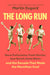 The Long Run: Steve Prefontaine, Frank Shorter, Joan Benoit, Grete Waitz, and the Decade That Made the Marathon Cool