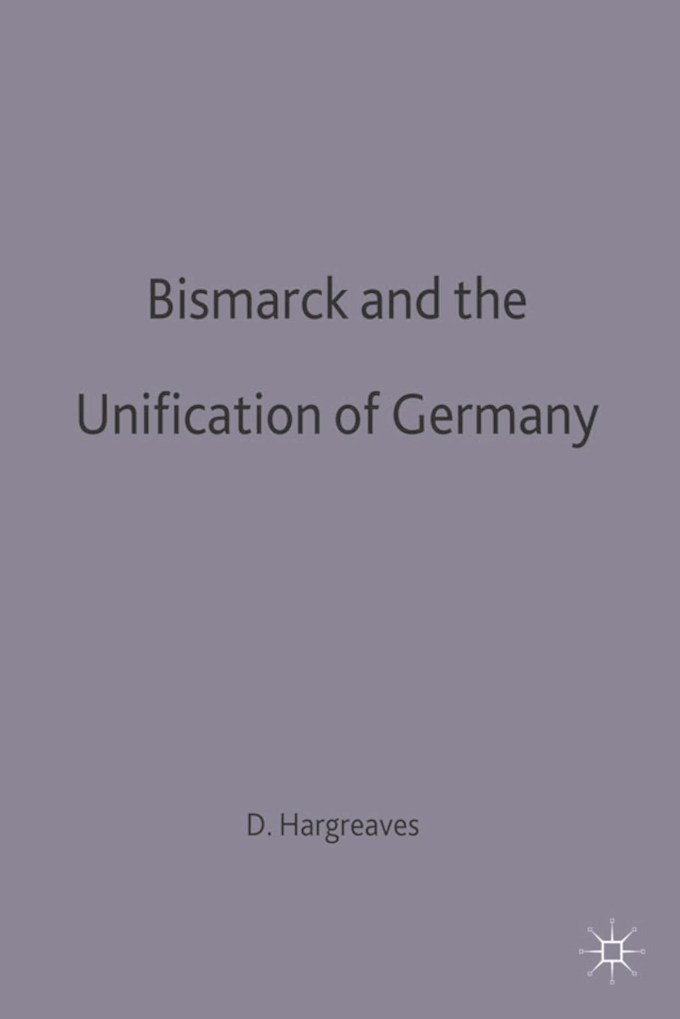 Bismarck and German Unification: 4 (Documents and Debates Extended Series
