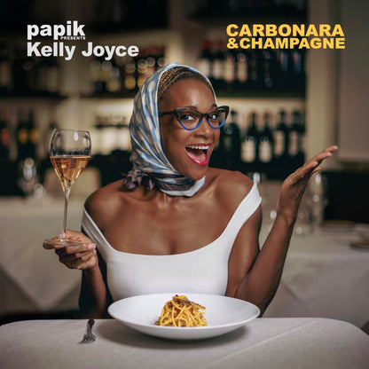 Kelly Joyce - Papik Presents: Carbonara & Champagne