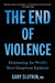 The End of Violence: Eliminating the World’s Most Dangerous Epidemic