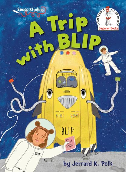 A Trip with Blip: A Seuss Studios Book (Beginner Books