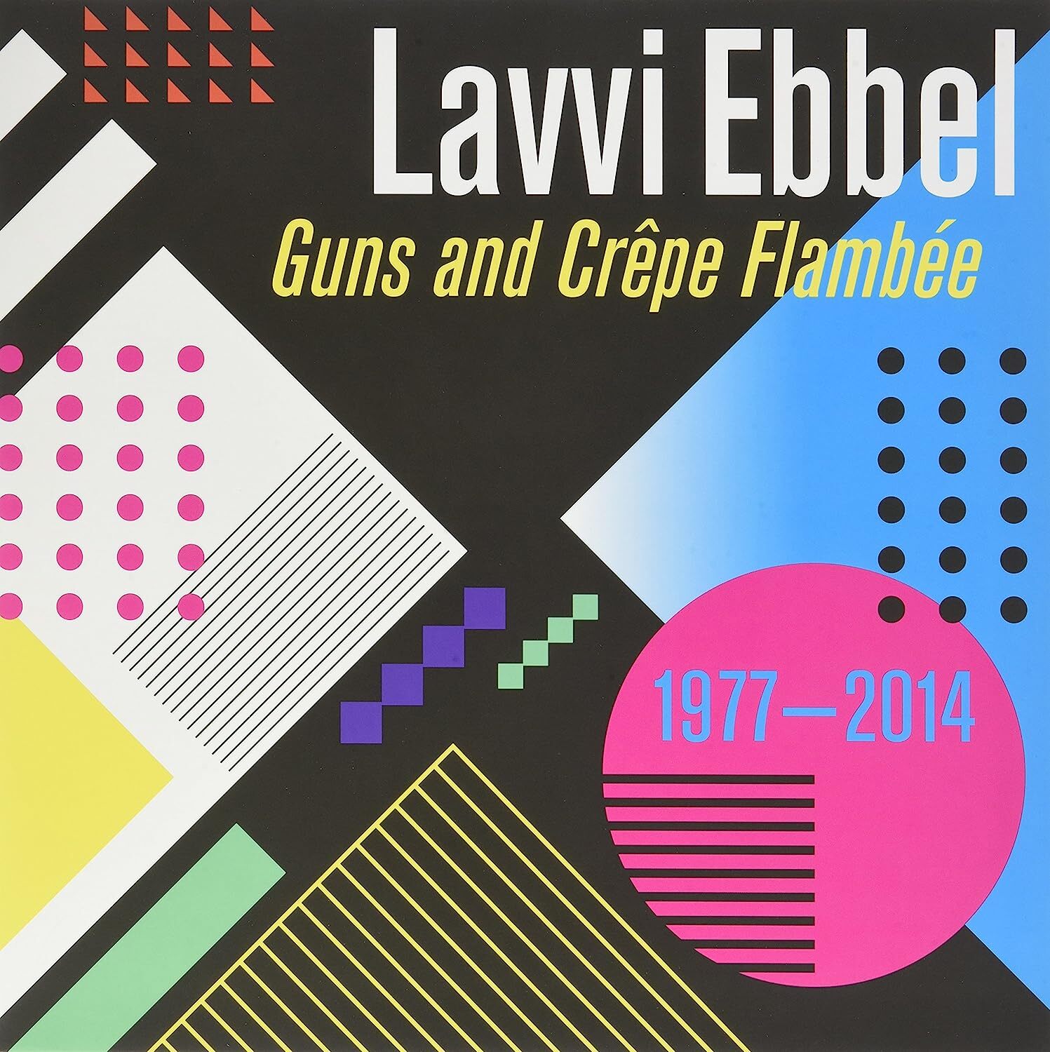 Guns and Crêpe Flambée 1977 - 2014