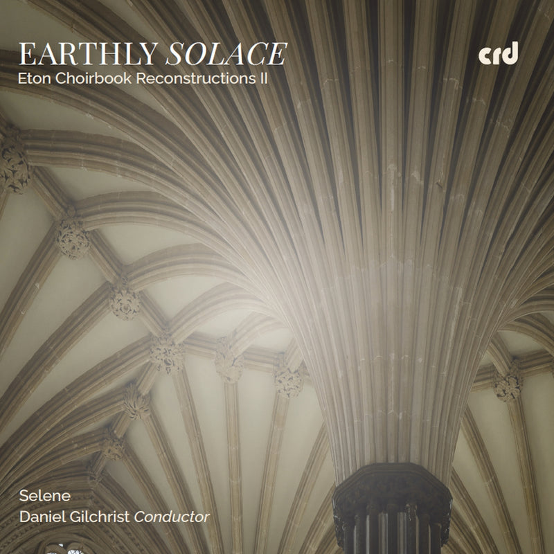Earthly Solace: Eton Choirbook Reconstructions II