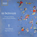 In Between: Choral Works By Jessica Ulusoy-Horsley