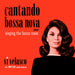 Cantado Bossa Nova/Singing the Bossa Nova