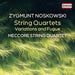 Zygmunt Noskowski: String Quartets/Variations and Fugue