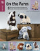On the Farm Amigurumi Crochet: 5 Barnyard Favorites to Bringing the Charm of Farm Life into the Home
