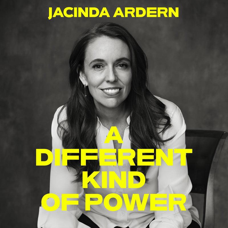 A Different Kind of Power: Read by the author, Jacinda Ardern