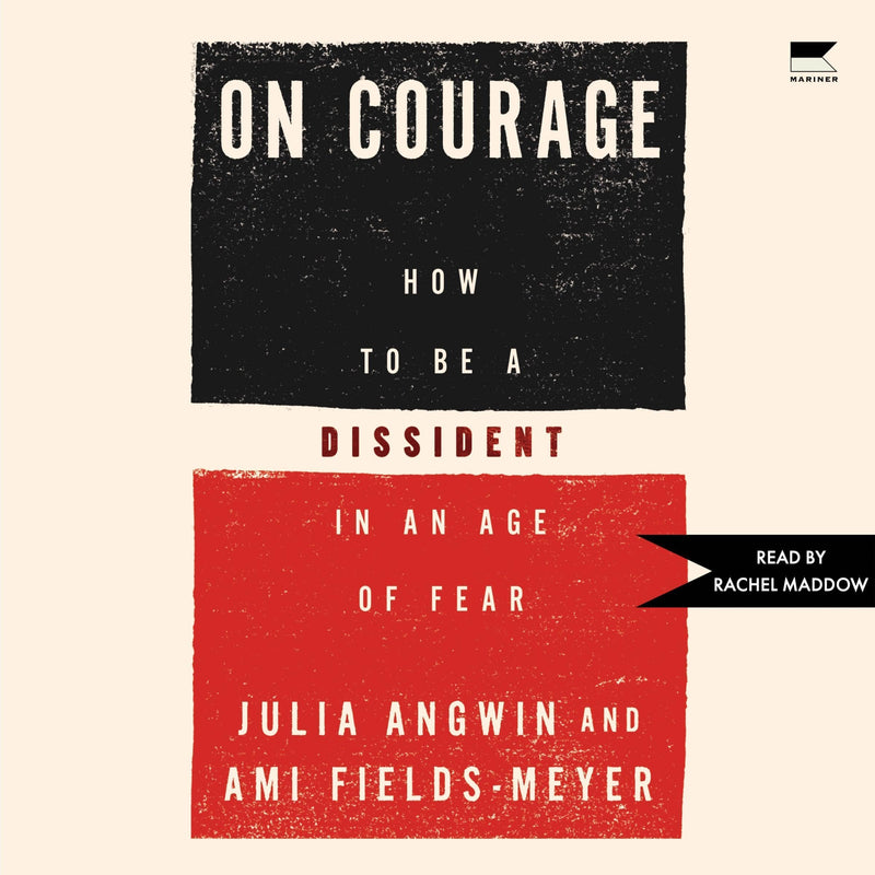 On Courage: How to Be a Dissident in an Age of Fear