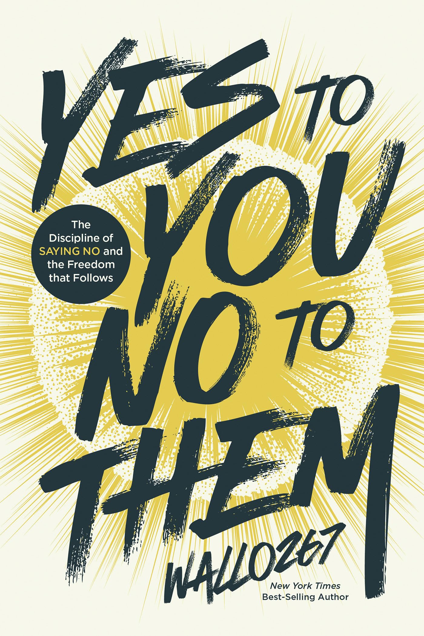 Yes to You, No to Them: The Discipline of Saying No and the Freedom that Follows