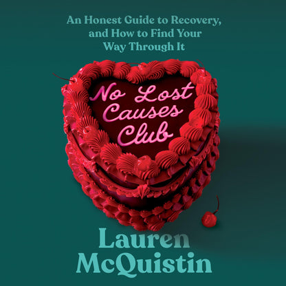 No Lost Causes Club: An Honest Guide to Recovery, and How to Find Your Way Through It