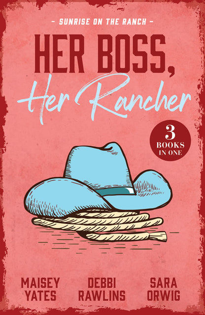 Her Boss, Her Rancher: Sunrise On The Ranch: Cowboy Proud (Wild Western Heat) / Expecting the Rancher's Child / Heart of a Texan