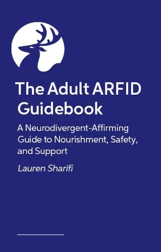 The Adult ARFID Guidebook: A Neurodivergent-Affirming Guide to Nourishment, Safety, and Support