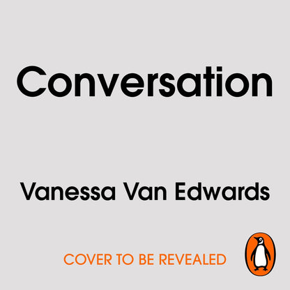 Conversation: How to Connect with Anyone and Make Every Interaction Count