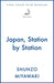 Japan, Station by Station: Twenty Thousand Kilometres Under the Rising Sun