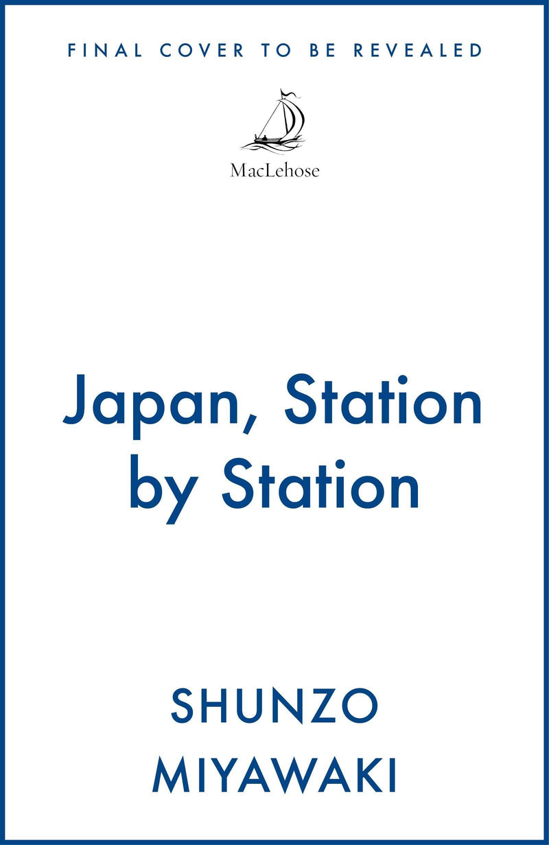 Japan, Station by Station: Twenty Thousand Kilometres Under the Rising Sun