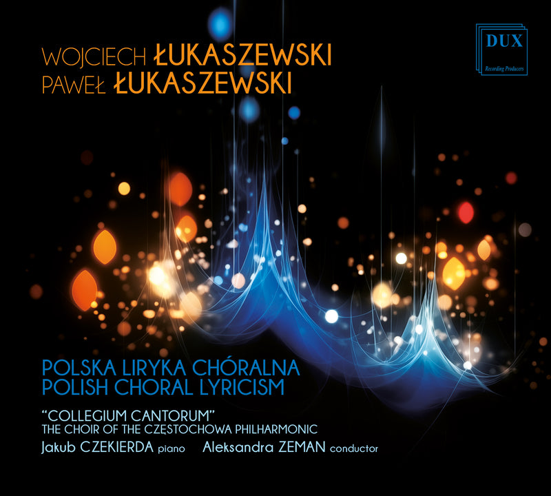 Wojciech Lukaszewski/Pawel Lukaszewski: Polish Choral Lyricism