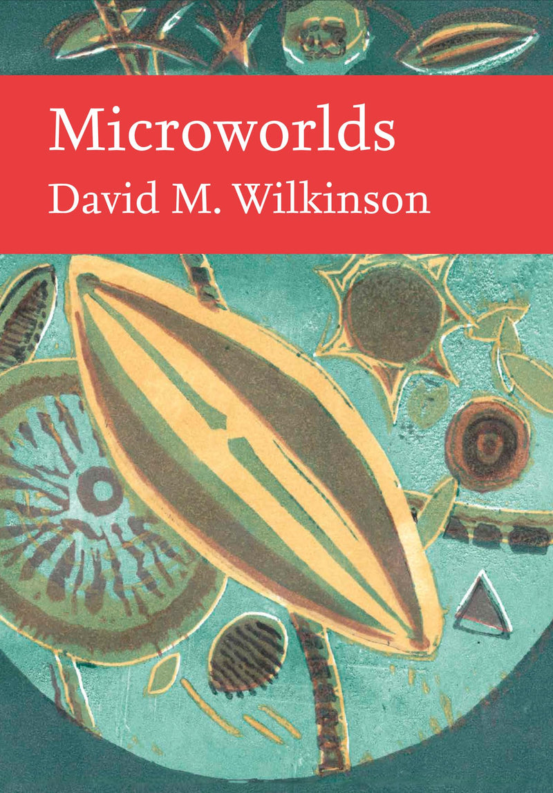 Microworlds: A remarkable introduction to a whole new biological world: Book 151 (Collins New Naturalist Library
