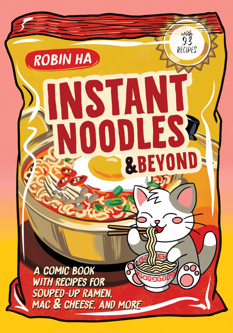 Instant Noodles and Beyond: A Comic Book with Recipes for Souped-Up Ramen, Mac & Cheese, and More – An Illustrated Cookbook from the Award-Winning Author of Cook Korean!