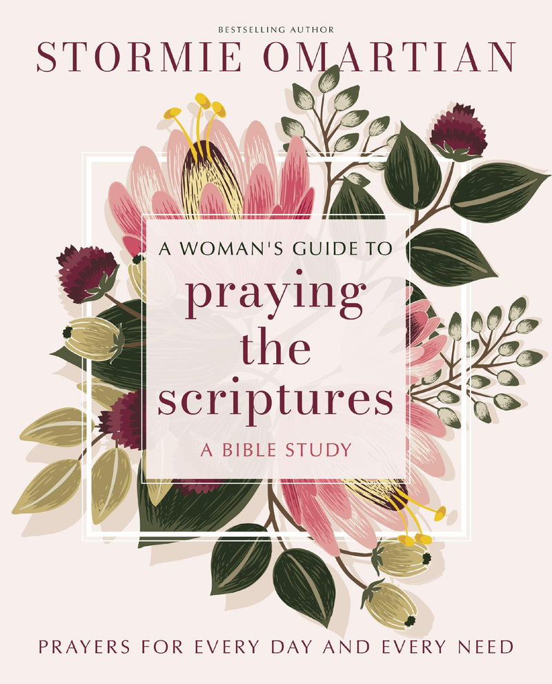 A Woman's Guide to Praying the Scriptures: Prayers for Every Day and Every Need (A Prayer Bible Study