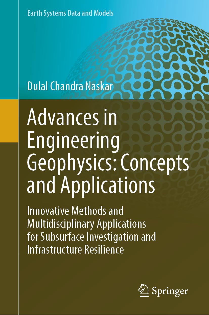 Advances in Engineering Geophysics: Concepts and Applications: Innovative Methods and Multidisciplinary Applications for Subsurface Investigation and ... Resilience (Earth Systems Data and Models, 9