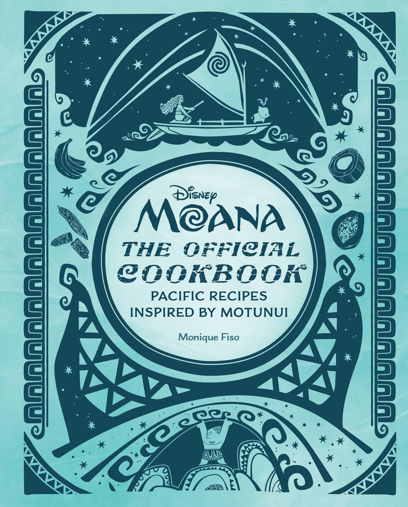 Disney Moana: The Official Cookbook: The Ultimate Companion to the World's Most Exciting City: Pacific Recipes Inspired by Motunui