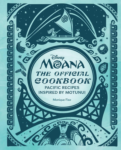 Disney Moana: The Official Cookbook: The Ultimate Companion to the World's Most Exciting City: Pacific Recipes Inspired by Motunui