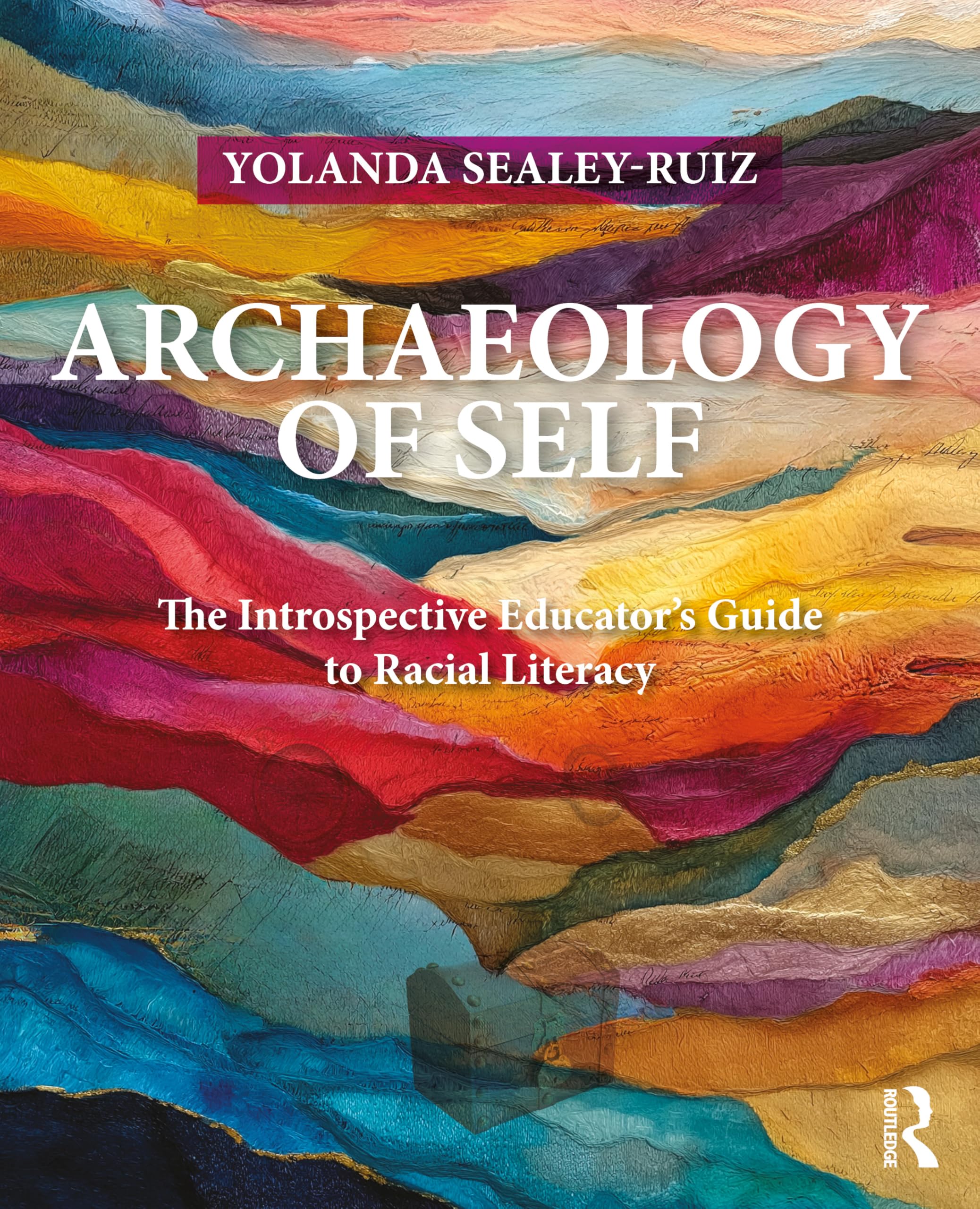 Archaeology of Self: The Introspective Educator’s Guide to Racial Literacy (Equity and Social Justice in Education Series