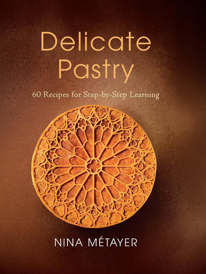 Delicate Pastry: 60 Recipes for Step-by-Step Learning