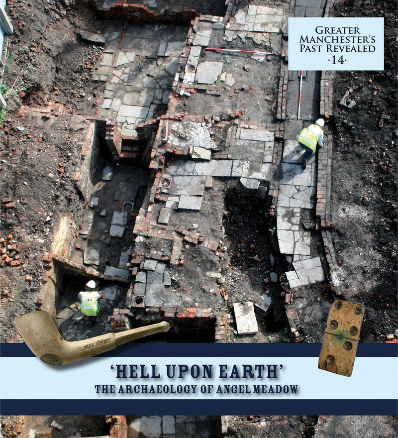 "Hell Upon Earth": The Archaeology of Angel Meadow