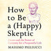How to Be a (Happy) Skeptic: Cicero and the Power of Curiosity for a Purposeful Life