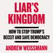 Liar's Kingdom: How To Stop Trump's Deceit and Save Democracy - The Instant #1 New York Times Bestseller