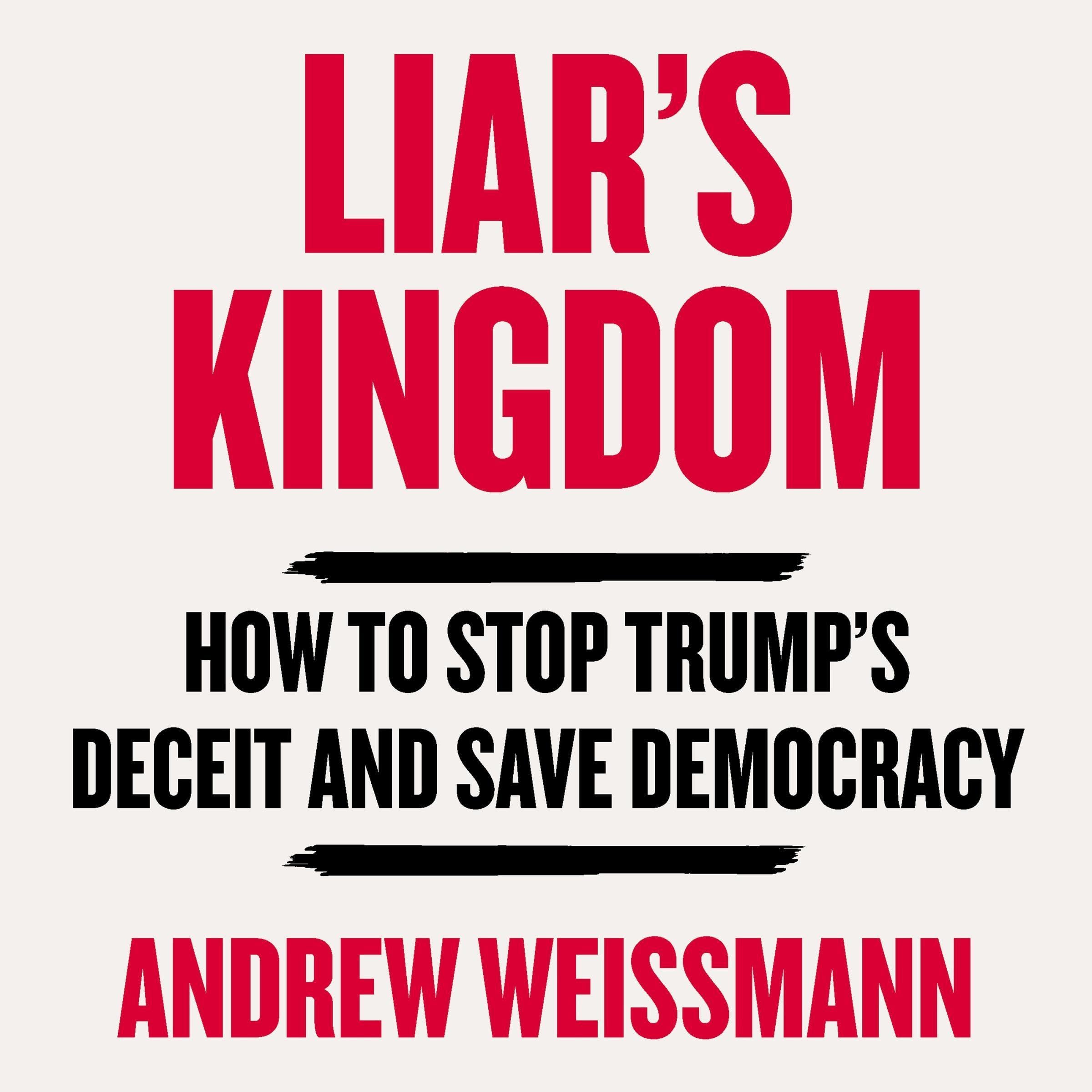 Liar's Kingdom: How To Stop Trump's Deceit and Save Democracy - The Instant #1 New York Times Bestseller