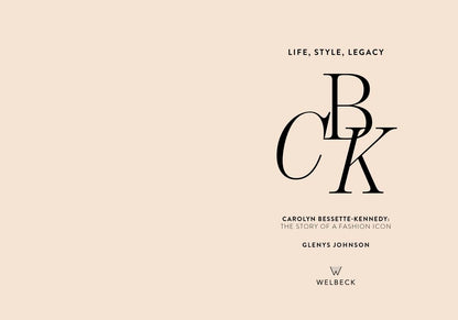 CBK: Life, Style, Legacy: Carolyn Bessette-Kennedy: the story of a fashion icon