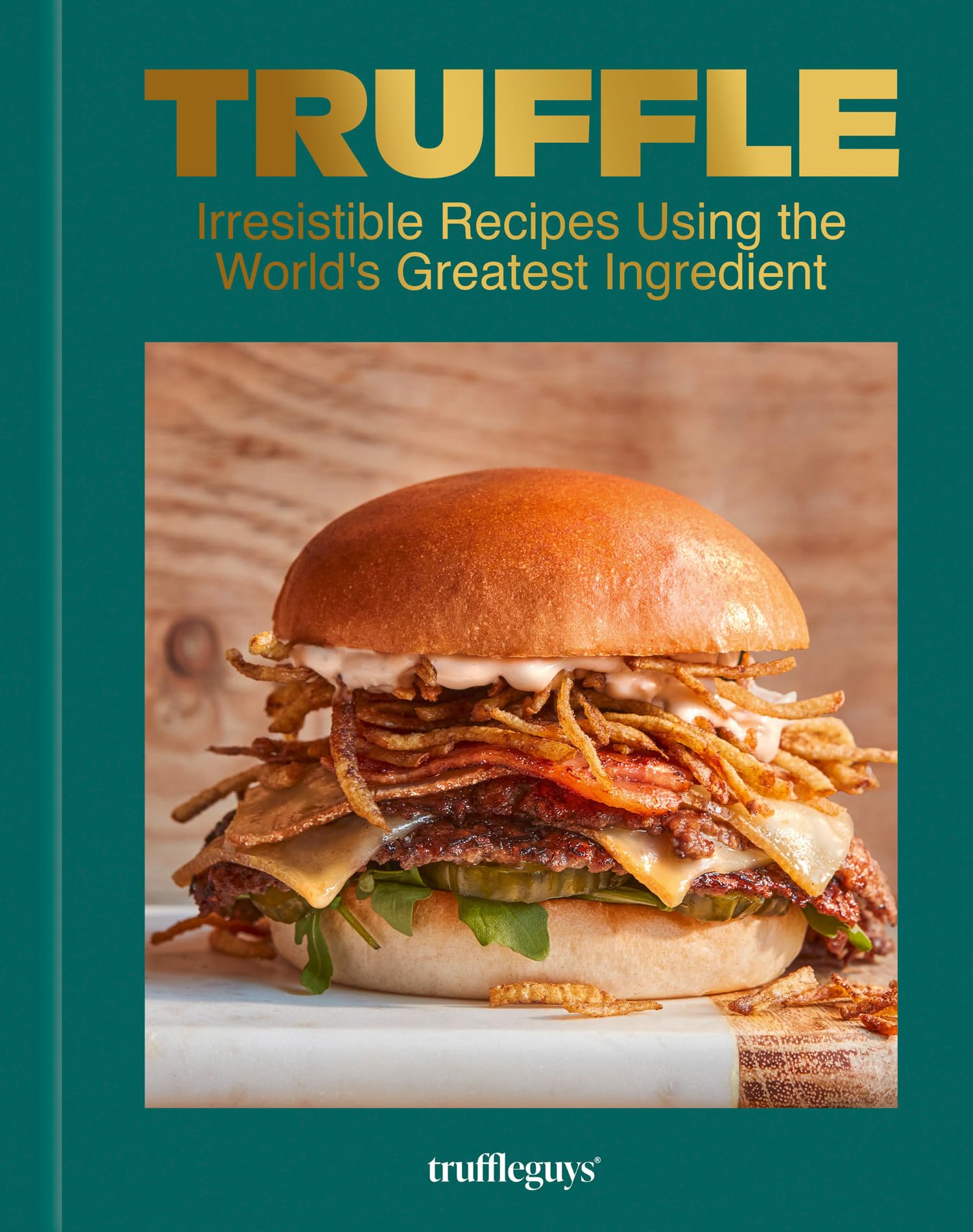 Truffle: Irresistible recipes for everyday luxury using the world’s greatest ingredient, from the founders of Truffle Guys
