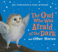 The Owl Who Was Afraid of the Dark and Other Stories: A new bumper collection of children’s illustrated picture book stories for 2026