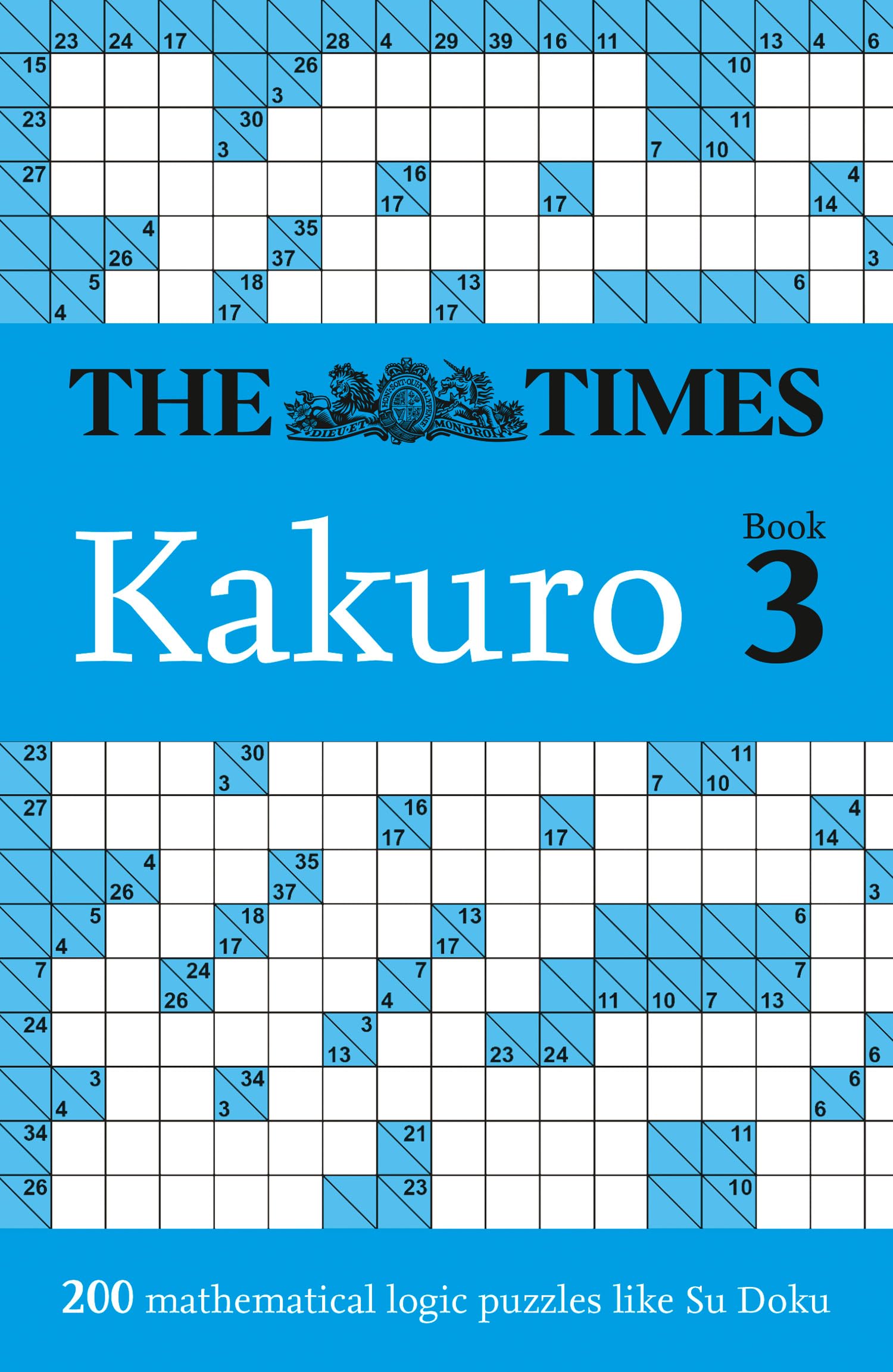 The Times Kakuro Book 3: 200 mathematical logic puzzles (The Times Puzzle Books
