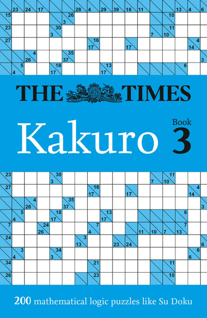 The Times Kakuro Book 3: 200 mathematical logic puzzles (The Times Puzzle Books