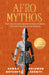 Afro Mythos: The Creatures and Legends of African Folklore, from the Continent to the Diaspora