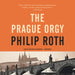 The Prague Orgy: The Nathan Zuckerman Series, Book 4