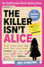 The Killer Isn't Alice: The Bestselling Interactive Murder Mystery Puzzle Book - 46,600 Suspects, 1 Killer. Can You Solve the Crime?