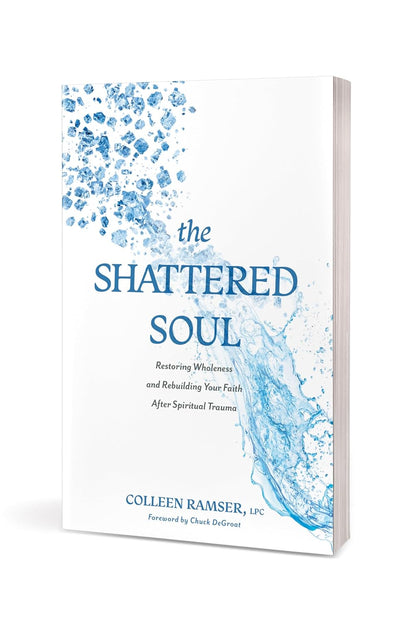 Shattered Soul, The: Restoring Wholeness and Rebuilding Your Faith After Spiritual Trauma