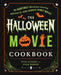 The Halloween Movie Cookbook: 65 Hauntingly Delicious Recipes Inspired by Your Favorite Spooky Movies