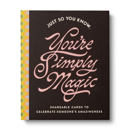 Just So You Know . . . You're Simply Magic: Shareable Cards to Celebrate Someone's Amazingness
