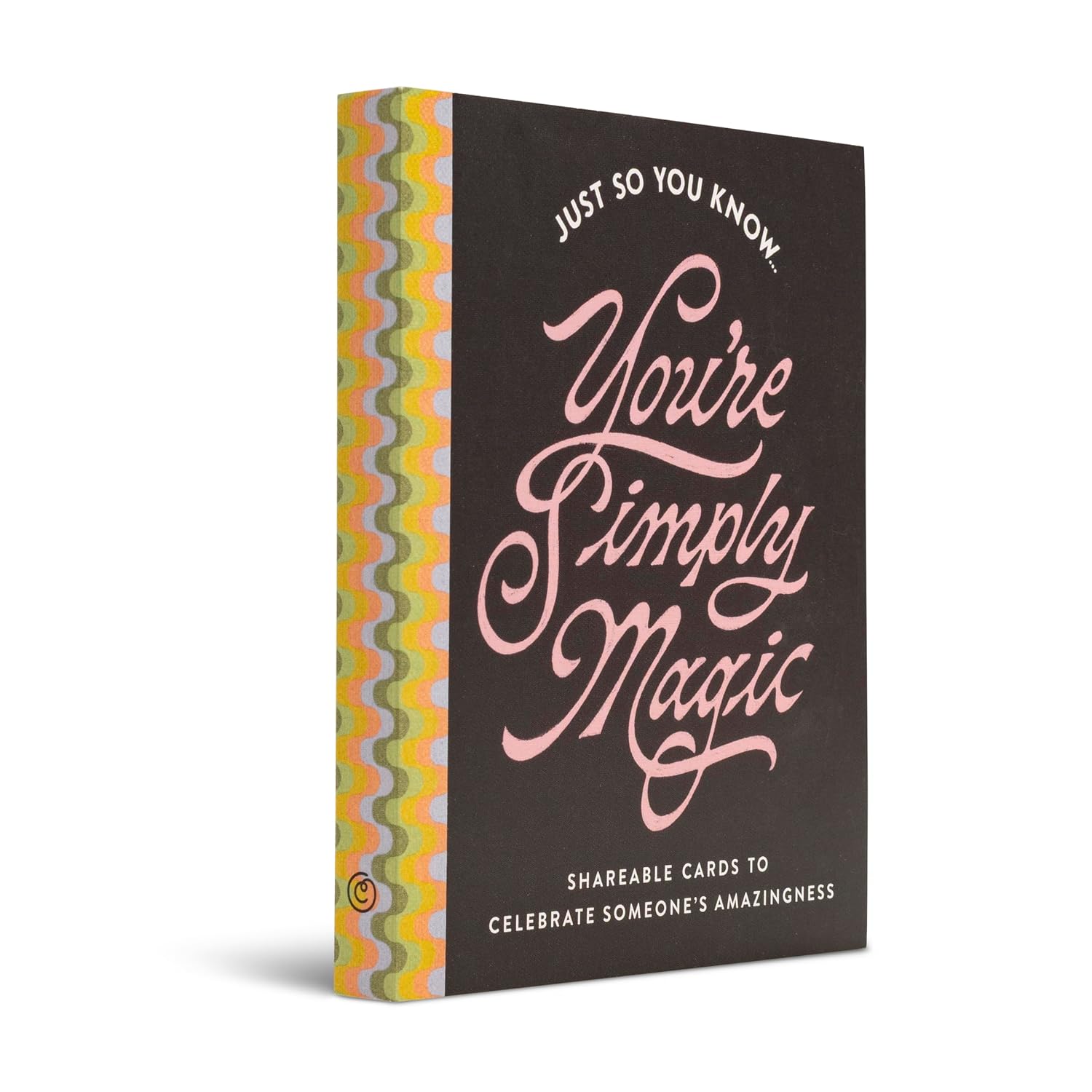 Just So You Know . . . You're Simply Magic: Shareable Cards to Celebrate Someone's Amazingness