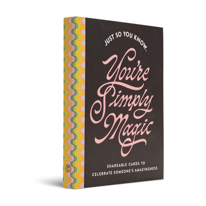 Just So You Know . . . You're Simply Magic: Shareable Cards to Celebrate Someone's Amazingness