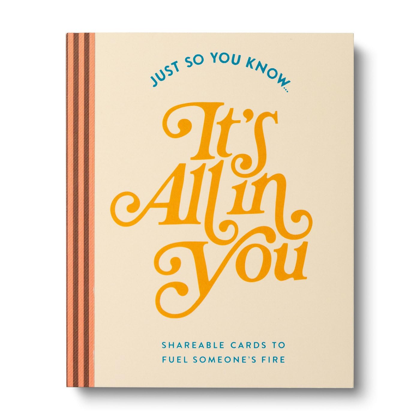 Just So You Know . . . It's All in You: Shareable Cards to Fuel Someone's Fire