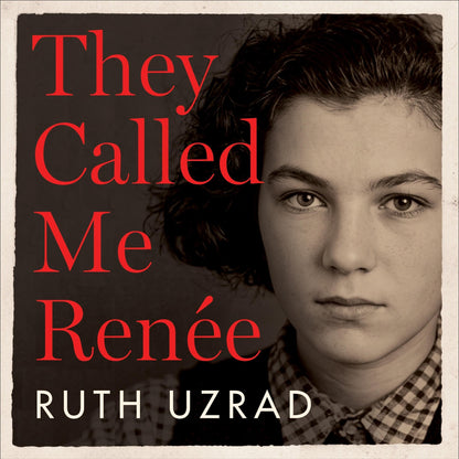 They Called Me Renée: The Incredible True Story of a Young WW2 Resistance Fighter in Her Own Words