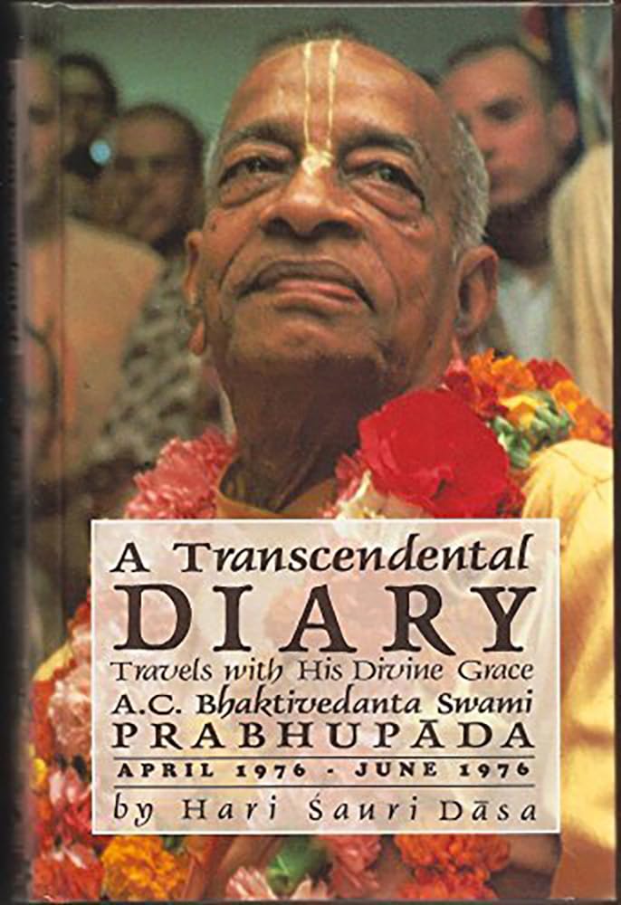 A Transcendental Diary: Travels with His Divine Grace A.C. Bhaktivedanta Swami Prabhupada, April 1976–June 1976