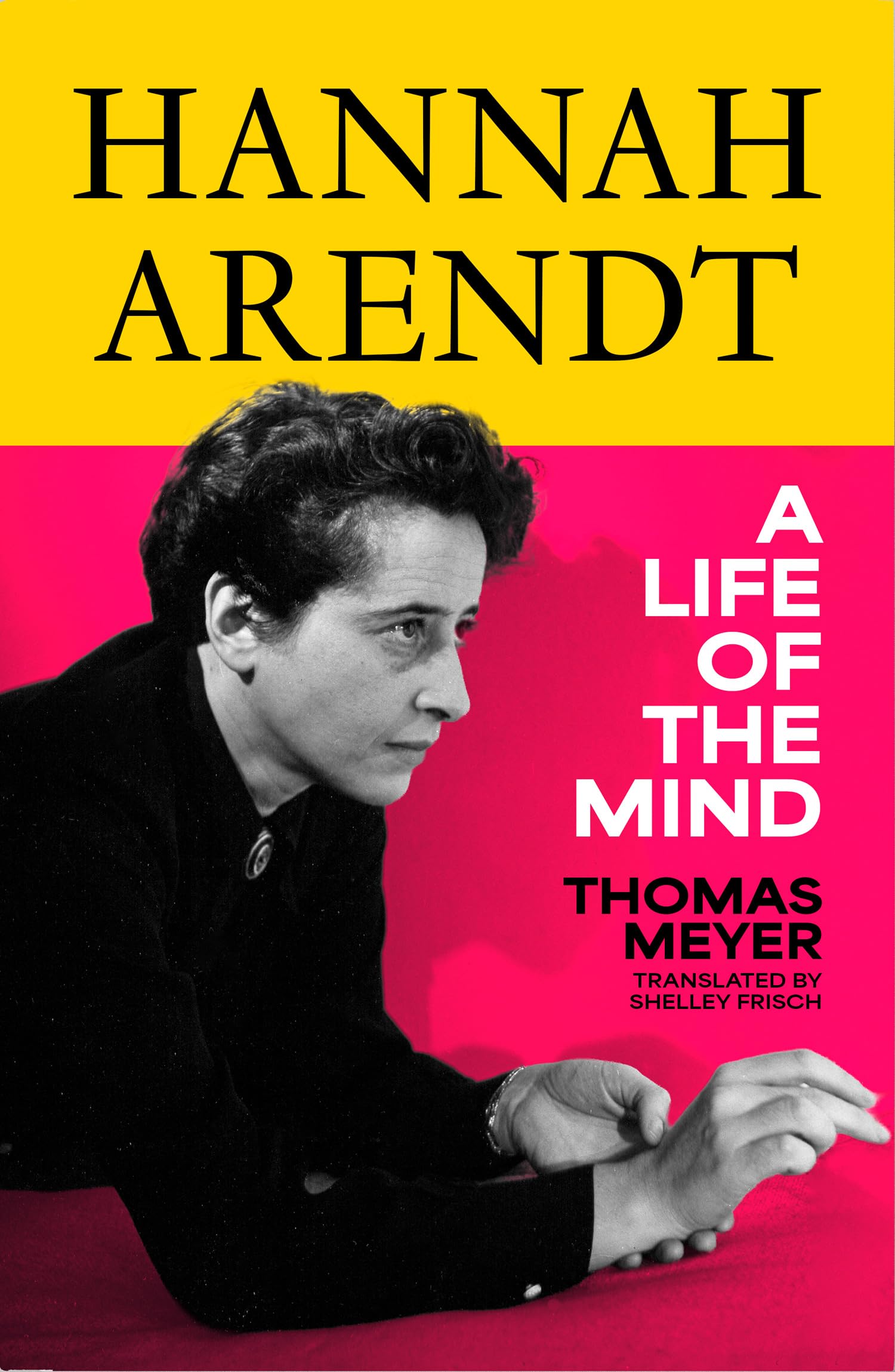 Hannah Arendt: The Gripping New Biography: A Life of the Mind